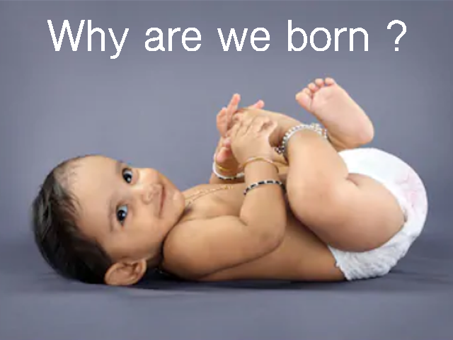 why are we born? Start your spiritual journey.